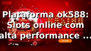 Plataforma ok588: Slots online com alta performance em 2026 🎰